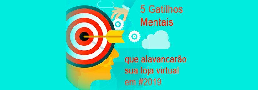 Confira 5 gatilhos mentais que alavancarão sua loja virtual em 2019
